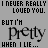 A grayscale animated icon displays changing text across five , with 'BUT I'M Pretty' and related phrases cycling through variations of 'I never really loved you', 'when I lie...', and 'when you cry...'