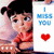 A cartoon girl with pigtails and a red shirt appears in a of with text overlays reading "I MISS YOU" and heart symbols