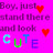 Pixelated pink background with purple text reading 'Boy. just stand there and look', two red heart symbols, and the word 'CUTE' in cyan, green, blue, and purple letters.