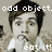 Pixelated image of a person with dark hair and a light-colored shirt, overlaid with white pixelated text reading "odd object." and "eat it!" on a muted background.