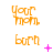Orange text 'your mom.' and 'bort' in pixelated font with pink plus signs and X symbols on white background, animated sequence showing changing pink symbols.