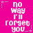 A static image with a bright pink background displays repeated text "no way I'll forget you..." in white pixelated font, surrounded by small star and dot decorations.