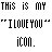 A 4-frame animated contact sheet showing pixelated text variations of "THIS IS MY 'I LOVE YOU' icon."