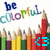 Colorful pencil illustration with 'be colorful' text above, featuring a blue pixelated arrow on the red pencil tip.