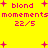 Yellow background with pink text and plus symbols; text reads 'blond', 'momemnts', '22/5' in pixelated font; plus symbols scattered throughout.
