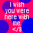 A static image with red background and blue circles, displaying white text 'I wish you were here with me. </8>' in four identical quadrants.