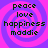 Four identical display a pixelated spiral background with alternating pink and purple hues, overlaid with black text reading peace love happiness maddie in a vertical stack