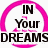 A static icon with a pink arch framing black text reading "IN YOUR DREAMS" on a white background.