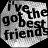 Black-and-white pixelated octagonal icon with bold text reading "i've got the best friends" in a casual handwritten style.
