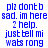 Blue pixelated text on white background reads 'plz dont b sad. im here 2 help. just tell mi wabs rong' in two identical vertical