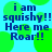 Blue text on light blue background with green circular shapes, repeating 'i am squishy!! Here me Roar!!' in four identical quadrants.