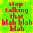 Green background with yellow square border, red text repeating 'stop talking that blah blah blah' in two vertical