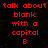 Red text on black background repeats 'talk about blank with a capital E' in a pattern with a gray rectangle in the bottom-right corner