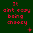 Red pixelated text "It ain't easy being cheesy" on dark green background with small red symbols changing across frames.