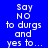Blue background with white pixelated text reading 'Say NO to durgs and yes to...' in two identical side-by-side