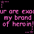 Pixelated pink text on black background repeats 'ur are excur are excur are excur my brand of heroin! of heroin! of heroin!' with star-shaped pixel decorations.