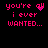 Four of pink pixelated text on black background, each reading "you're all i ever wanted..." with variations in the 'all' character and dot patterns