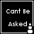 Black square with white text 'Cant Be Asked' and a small pixelated icon below the text, displayed in four identical