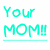 Six variations of 'Your MOM!!' text in different colors with underlines, arranged in two on a white background