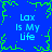 Blue background with green pixelated border and four identical text blocks reading 'Lax Is My Life' in light blue pixelated font.