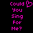 Pixelated pink text on black background reads 'Could You Sing For Me?' with a heart symbol replacing the 'o' in 'Could' on the left side.
