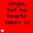 Red background with repeated black text "Single, but my Hearts taken <3" and white heart symbols in a pattern