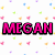 A static image with repeated text "MEGAN" in bright pink block letters on a white background patterned with small colorful shapes.