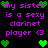 Pixelated text and green heart icons on a black background, with purple text reading "my sister is a sexy clarinet player <3" repeated in two