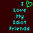 Pixelated cyan text on dark red background reads 'I Love My Idiot Friends' with a green heart symbol replacing 'Love' in the first line.