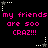 Black background with repeated pink text 'my friends are soo CRAZ!!!' and white star-shaped corner decorations.