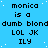 Static pixel art displays repeated text on a blue background with white dots, featuring 'monica is a dumb blond' and 'LOL JK ILY' in black font.