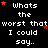Black background with white pixelated text repeating 'Whats the worst that I could say.' and scattered orange stars.