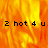 Animated orange-yellow flame background with repeated text '2 hot 4 u' in black pixelated font