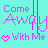 A 48x48 pixel animated buddy icon featuring a turquoise background with two side-by-side text variations of "Come Away With Me" in purple and black pixelated fonts, each accompanied by a heart symbol.