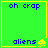 Green square with yellow border containing blue text 'oh crap' at top and 'aliens' with yellow pixelated alien icon at bottom, four identical arranged in a