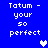Blue background with white pixelated text 'Tatum - your so perfect' repeated twice, featuring a white heart and two light purple hearts in different positions.