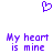 Purple pixelated heart symbol above two identical lines of purple text reading 'My heart is mine' on a white background.