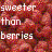 Pixelated static image with white text reading 'sweeter than berries' over a multicolored pixel grid background.