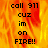 Pixelated text on a fiery background reads 'call 911 cuz im on FIRE!!' with the right side of the image showing a gray rectangle.