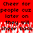 Red background with black pixelated text reading "Cheer for people cuz later on they will cheer back" and white pixelated flame-like effects at the bottom.