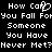 Black background with white pixelated text reading "How Can You Fall For Someone You Have Never Met?" in two mirrored , with a heart symbol replacing the 'o' in 'Can' on the left