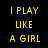 A four- with yellow text on black backgrounds and a softball image, displaying the phrase "I PLAY LIKE A GIRL SO YOU BETTER WATCH OUT!"