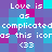 Pixelated text and symbols on a of purple, blue, and cyan squares with repeated 'Love is as complicated as this icoras this icon <33' phrases
