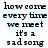 Pixelated text reads 'how come every time we meet it's a sad song' over light blue heart background with black lettering.