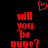 Red pixelated text 'will you be mine?' repeated twice with a red heart symbol above on black background.
