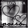 Black-and-white icon with two overlapping heart outlines, text "LOVE IS A" at top and "poison" at bottom, framed by a thin border.