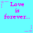 Cyan background with pink pixelated text reading "Love is forever..." and small star-shaped decorations in purple, blue, and pink.