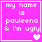 Four identical pink square with white text reading 'my name is pauleena & i'm ugly' and varying heart symbols at bottom right