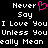 Black background with white pixelated text reading 'Never Say I Love You Unless You Really Mean' and a pink heart symbol replacing 'I' in 'I Love You'.