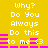 Yellow background with white pixelated text reading "Why? Do You Always Do this to me <3" repeated twice, separated by horizontal pink bars.